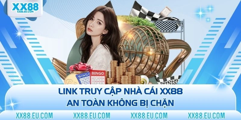Link truy cập nhà cái XX88 an toàn không bị chặn