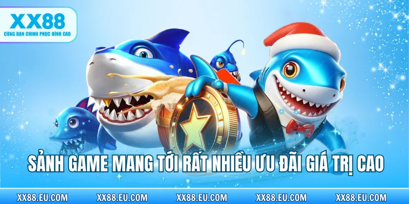 Sảnh game mang tới rất nhiều ưu đãi giá trị cao