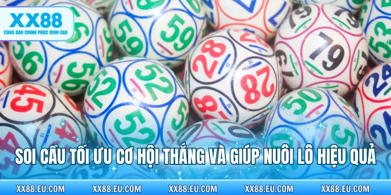 Soi cầu tối ưu cơ hội thắng và giúp nuôi lô hiệu quả