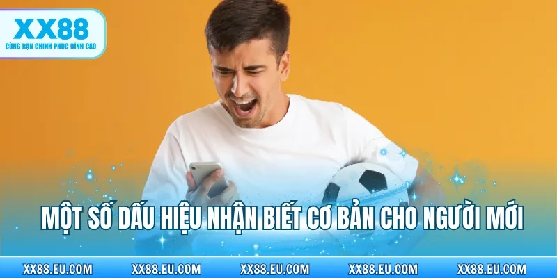 Một số dấu hiệu nhận biết cơ bản cho người mới